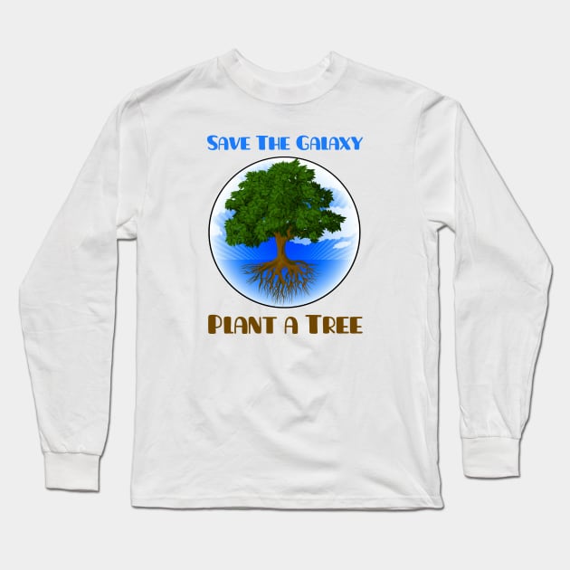 Save The Galaxy Plant A Tree Long Sleeve T-Shirt by ARTWORKandBEYOND